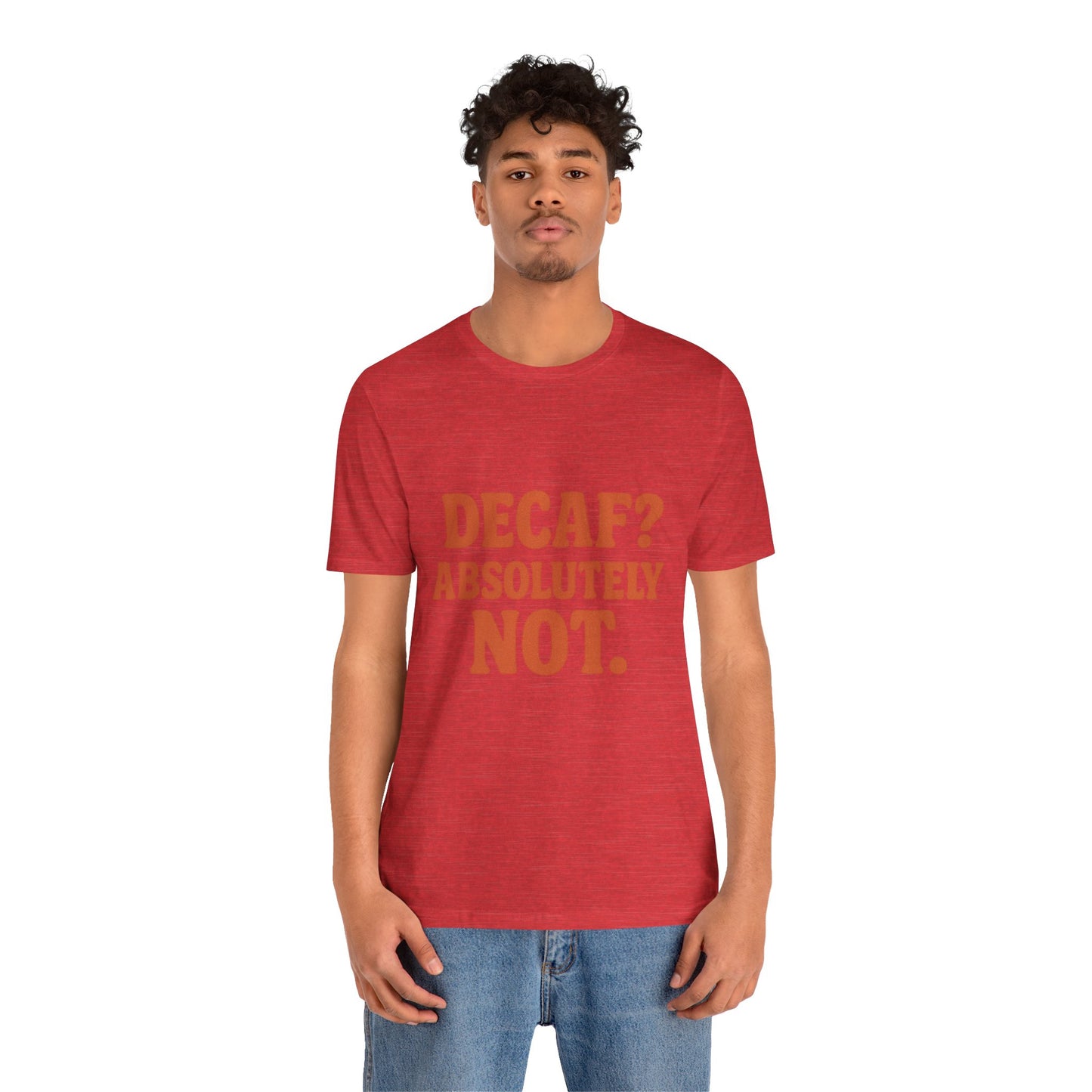 Decaf? Abssolutely Not Unisex Jersey Short Sleeve Tee T-shirt