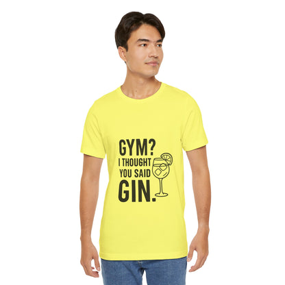 I Thought You Said Gin Unisex Jersey Short Sleeve Tee T-shirt