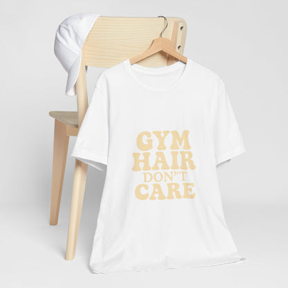 Gym Hair Don't Care Unisex Jersey Short Sleeve Tee T-shirt