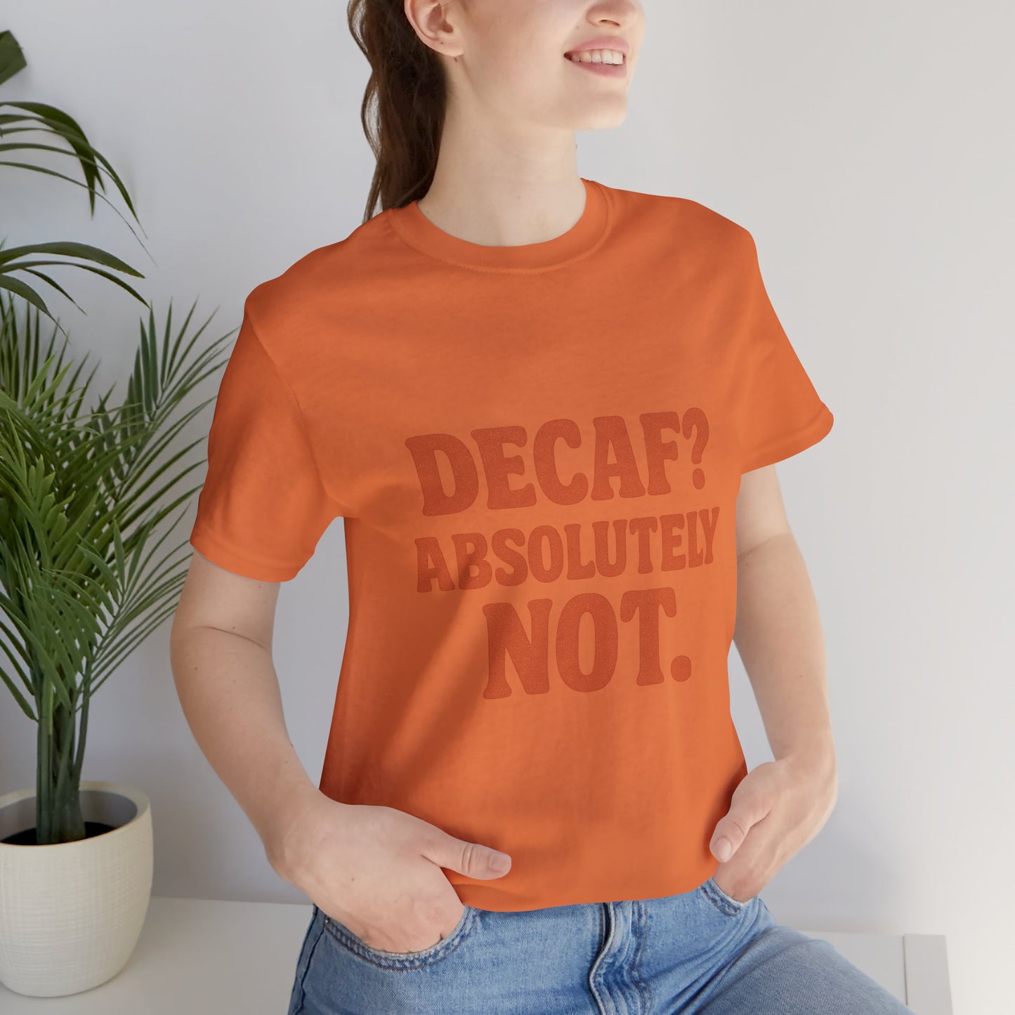 Decaf? Abssolutely Not Unisex Jersey Short Sleeve Tee T-shirt