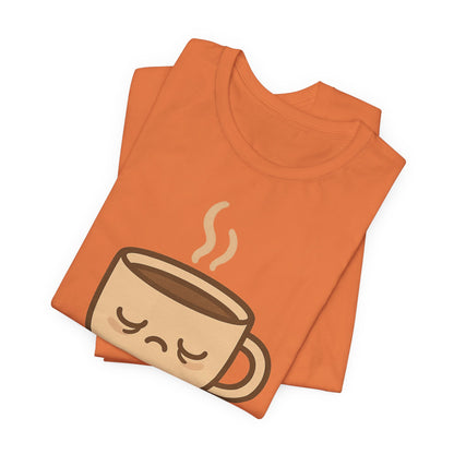 Still Waking Up Sleepy Coffee Cup Unisex Jersey Short Sleeve Tee T-shirt
