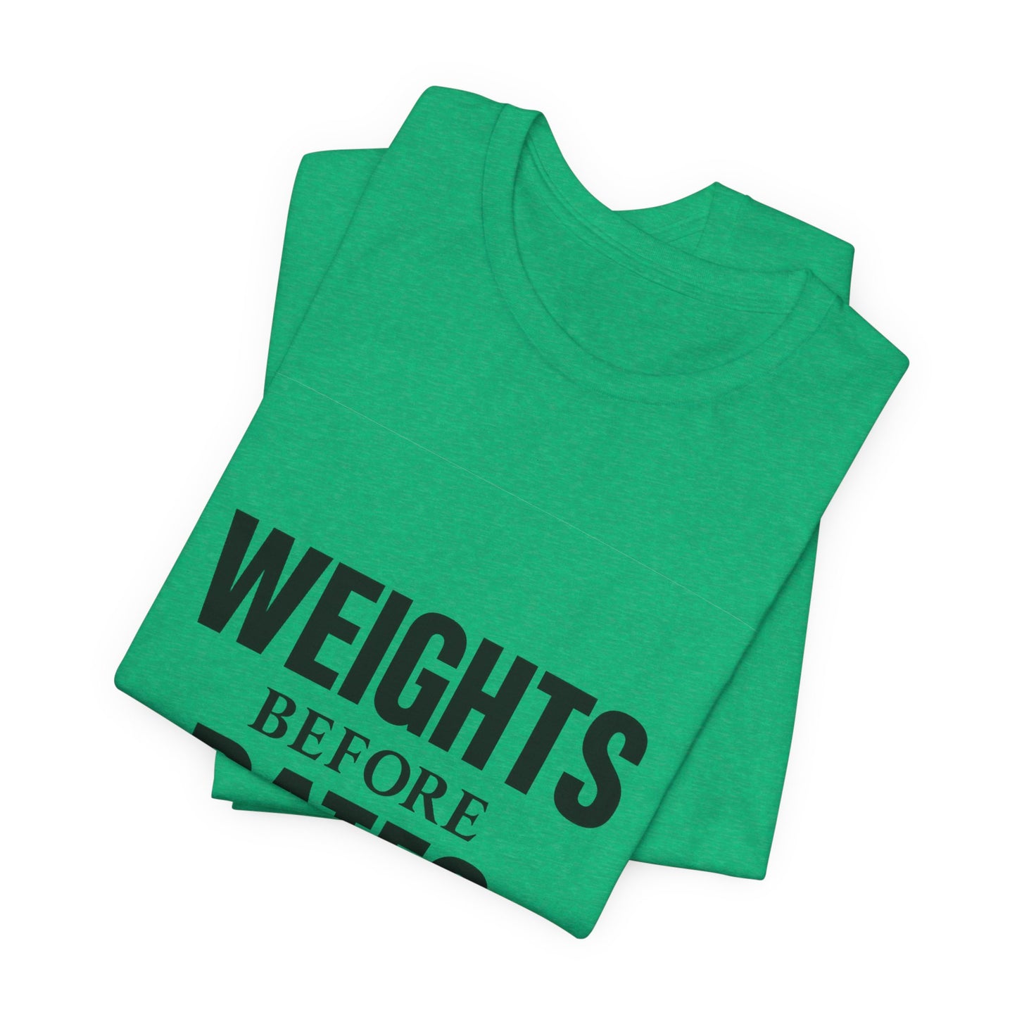 Weights Before Dates Gym Unisex Jersey Short Sleeve Tee T-shirt