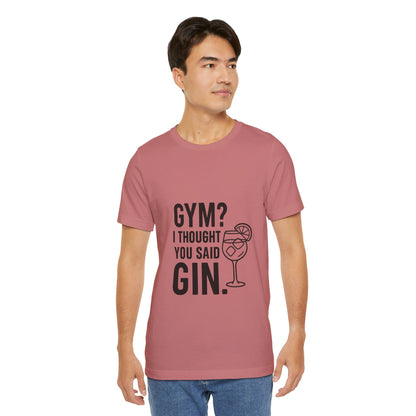 I Thought You Said Gin Unisex Jersey Short Sleeve Tee T-shirt