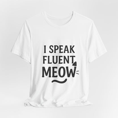I Speak Fluent Meow Cat Lovers Unisex Jersey Short Sleeve Tee T-shirt