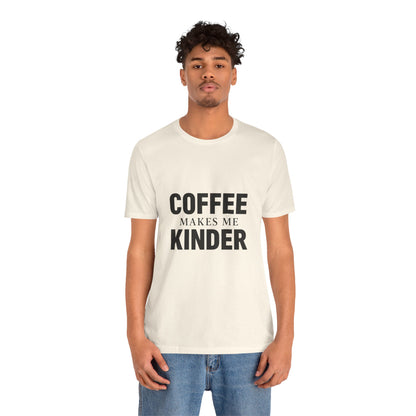 Coffee Makes Me Kinder Unisex Jersey Short Sleeve Tee T-shirt