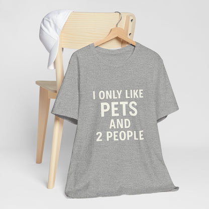 I Only Like Pets Unisex Jersey Short Sleeve Tee T-shirt