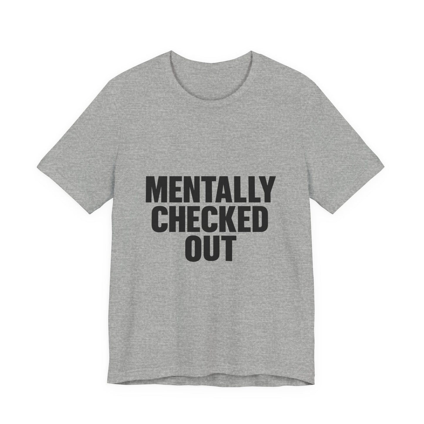 Mentally Checked Out Introvert Humor Unisex Jersey Short Sleeve Tee T-shirt
