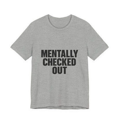 Mentally Checked Out Introvert Humor Unisex Jersey Short Sleeve Tee T-shirt