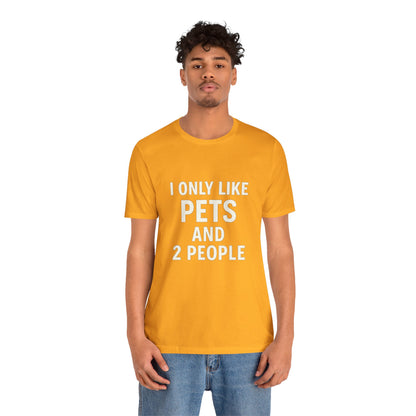 I Only Like Pets Unisex Jersey Short Sleeve Tee T-shirt