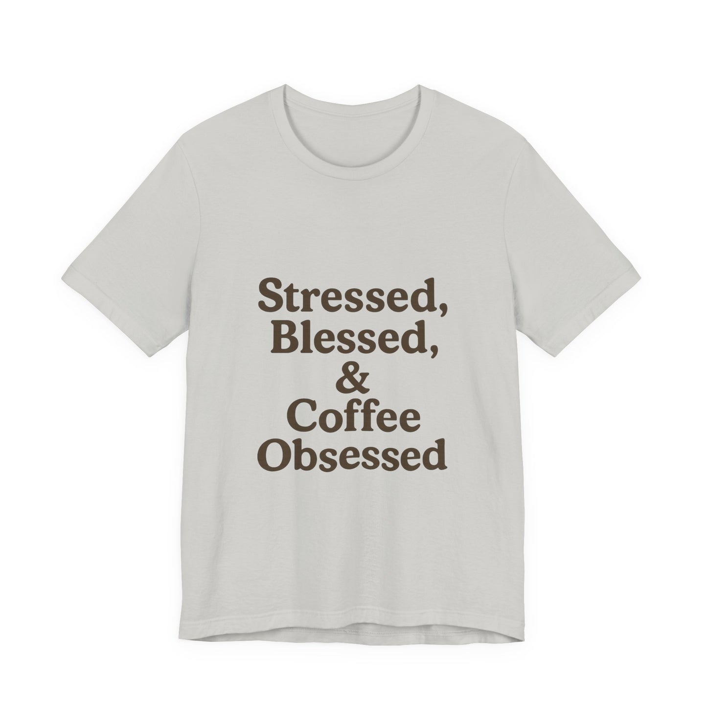Stressed Blessed & Coffee Obsessed Unisex Jersey Short Sleeve Tee T-shirt