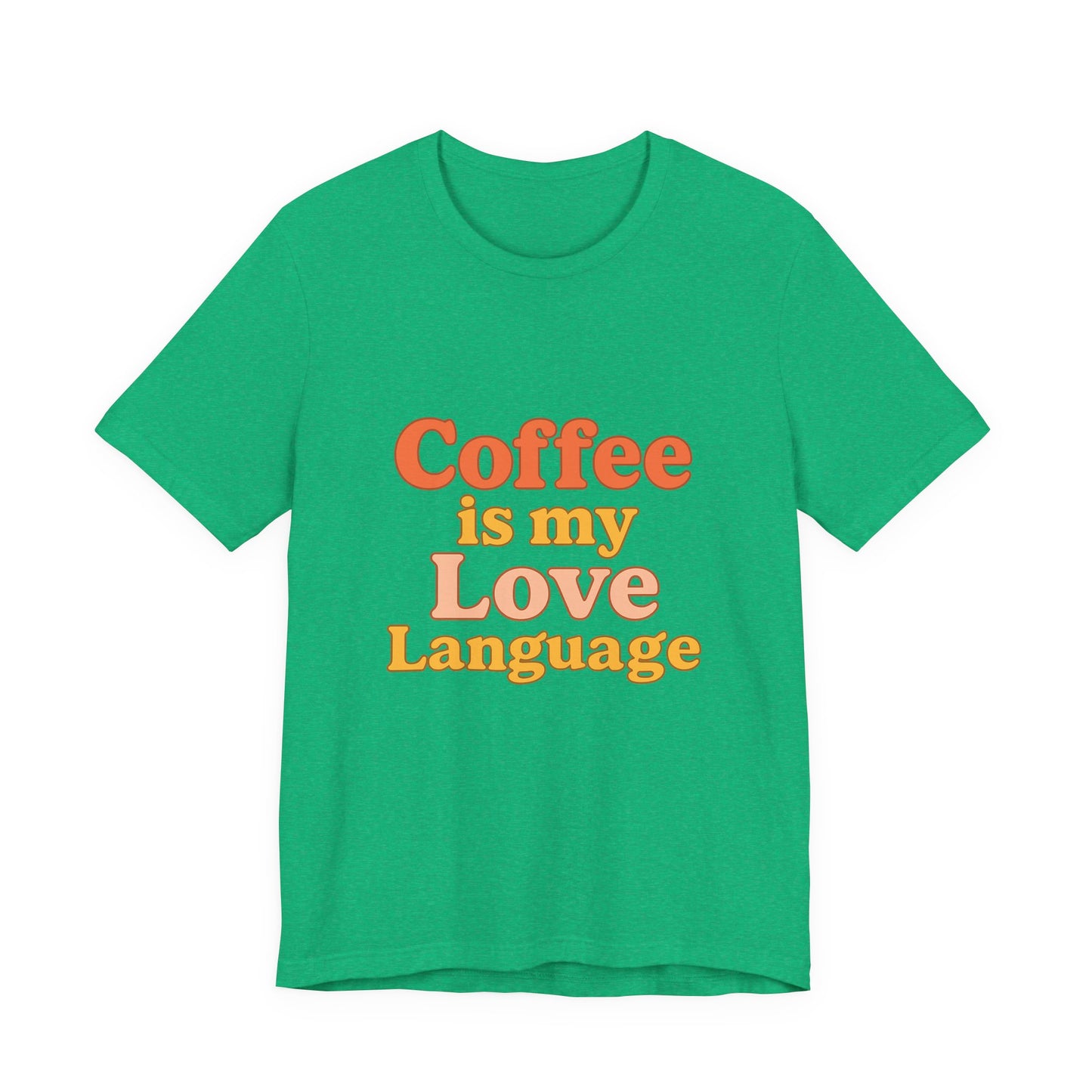 Coffee Is My Love Language Unisex Jersey Short Sleeve Tee T-shirt