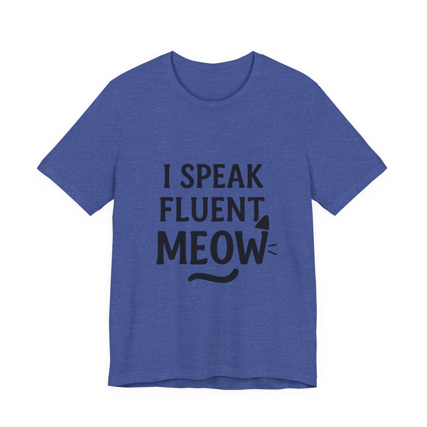 I Speak Fluent Meow Cat Lovers Unisex Jersey Short Sleeve Tee T-shirt