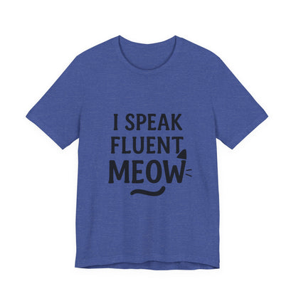 I Speak Fluent Meow Cat Lovers Unisex Jersey Short Sleeve Tee T-shirt
