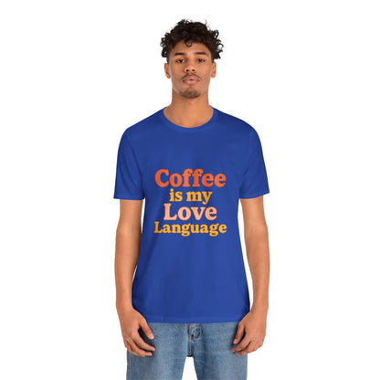 Coffee Is My Love Language Unisex Jersey Short Sleeve Tee T-shirt