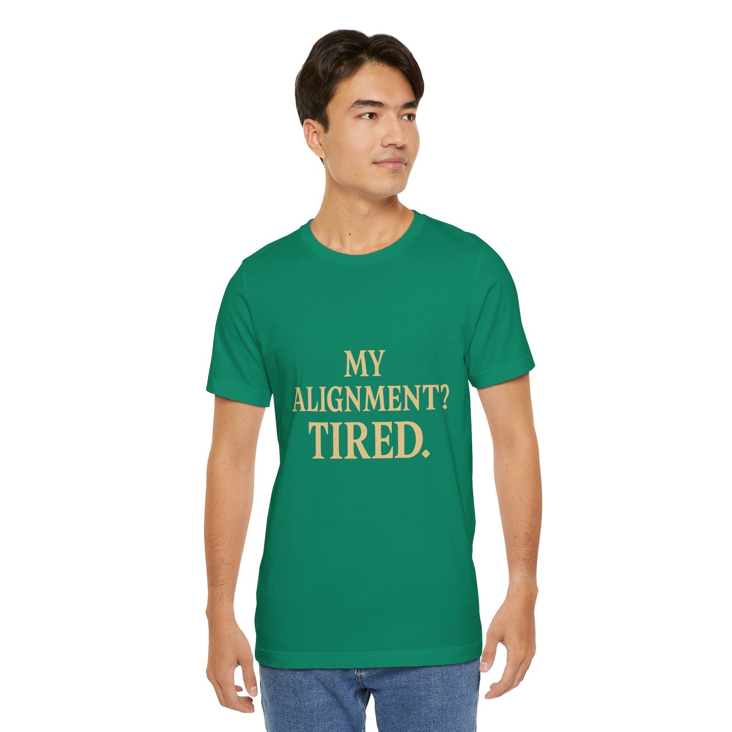 My Alignment? Tired Unisex Jersey Short Sleeve Tee T-shirt