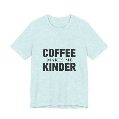 Coffee Makes Me Kinder Unisex Jersey Short Sleeve Tee T-shirt