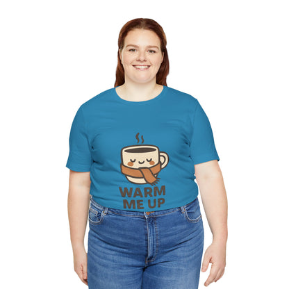 Warm Me Up Coffee Cup Unisex Jersey Short Sleeve Tee T-shirt