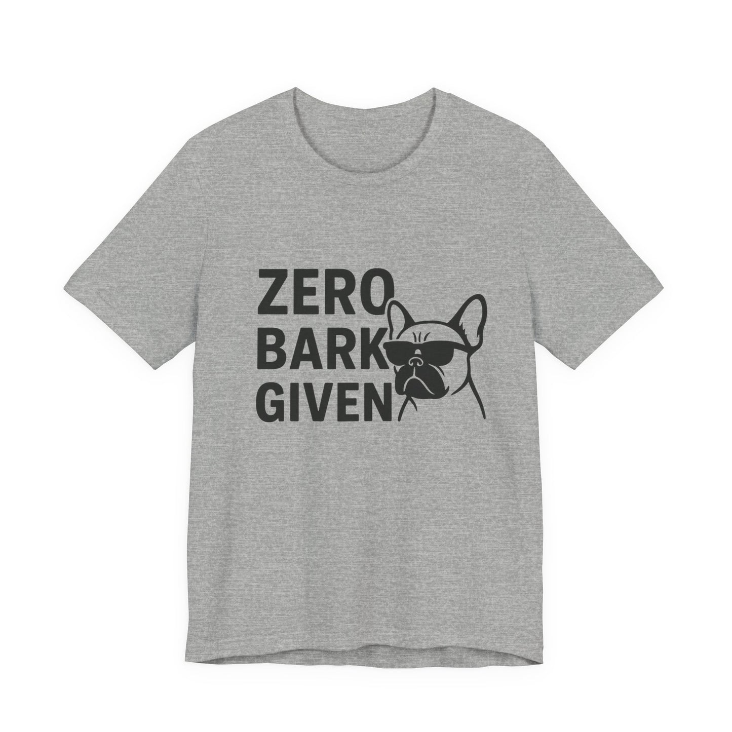 Zero Bark Given Frenchie Unisex Jersey Short Sleeve Tee T-shirt