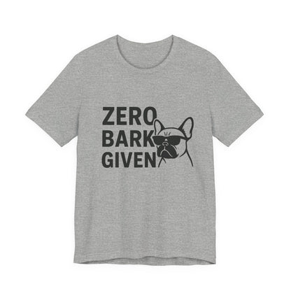 Zero Bark Given Frenchie Unisex Jersey Short Sleeve Tee T-shirt