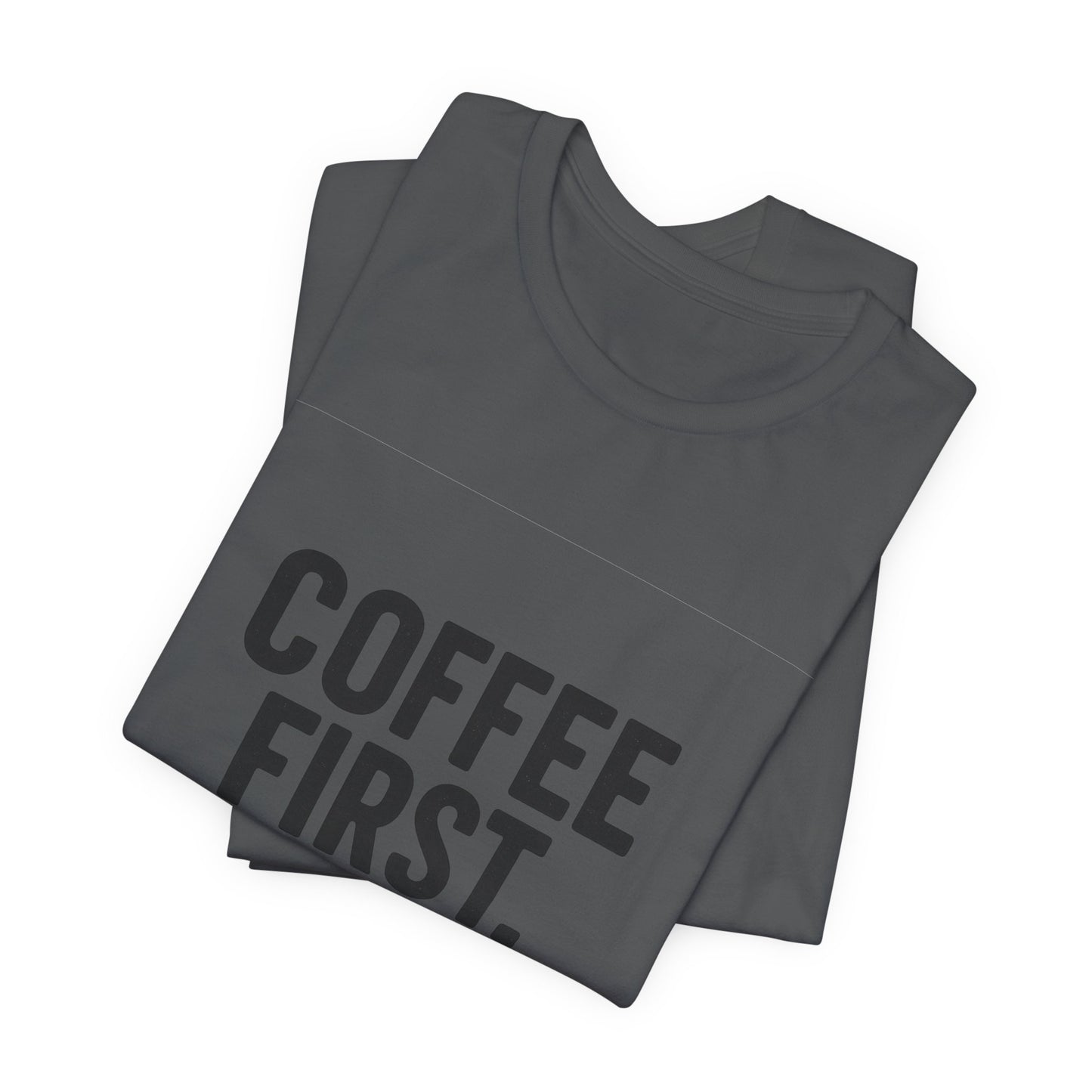 Coffee First Responsibilities Later Unisex Jersey Short Sleeve Tee T-shirt