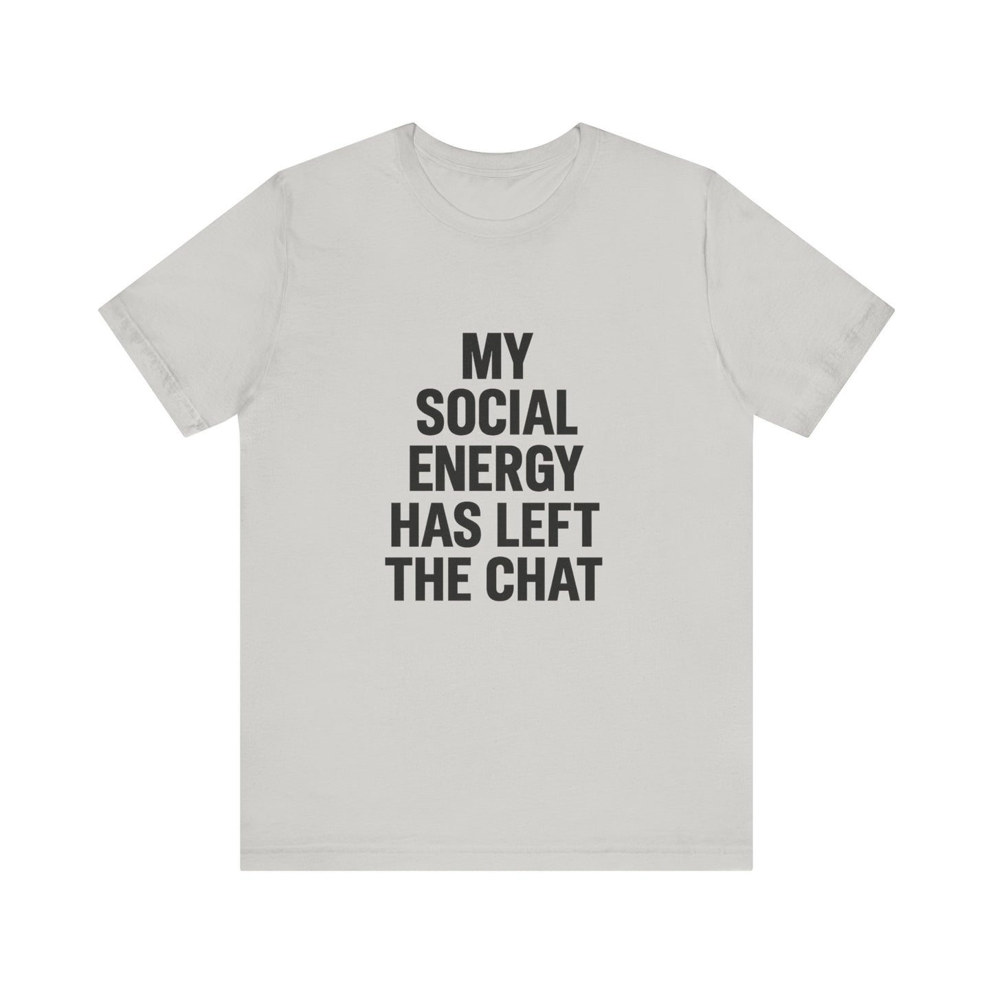 Social Energy Has  Left The Chat Unisex Jersey Short Sleeve Tee T-shirt