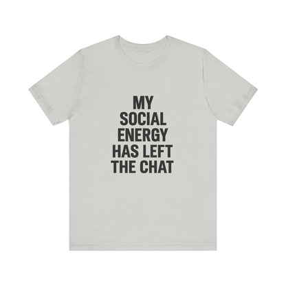 Social Energy Has  Left The Chat Unisex Jersey Short Sleeve Tee T-shirt