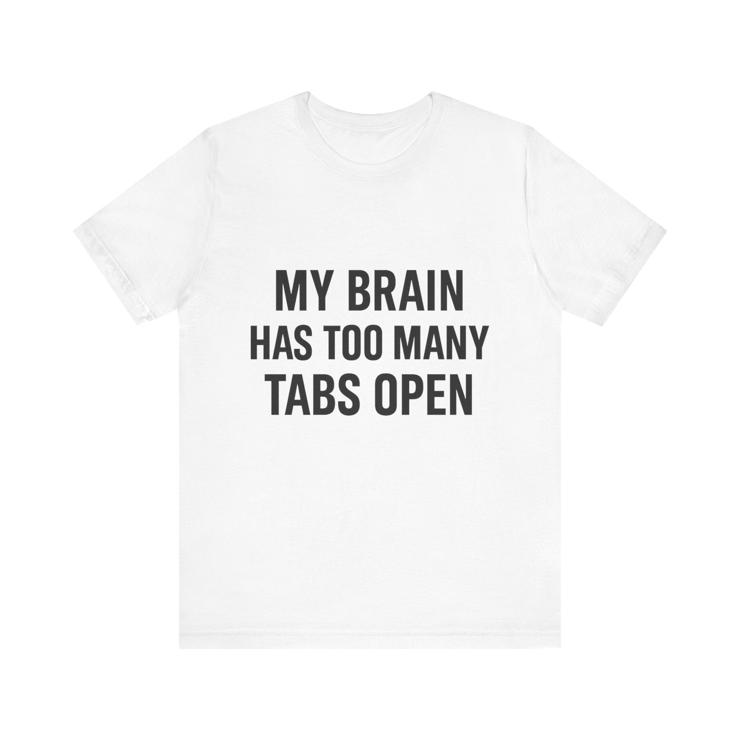 Too Many Tabs Open Unisex Jersey Short Sleeve Tee T-shirt