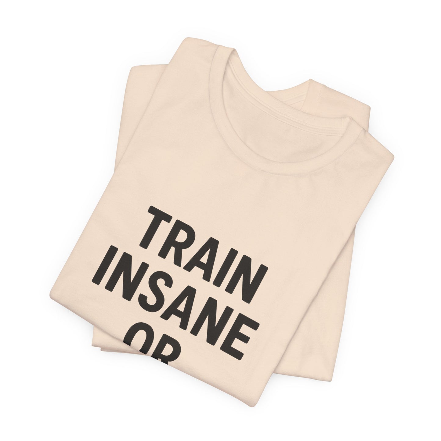 Train Insane Unisex Jersey Short Sleeve Tee T-shirt
