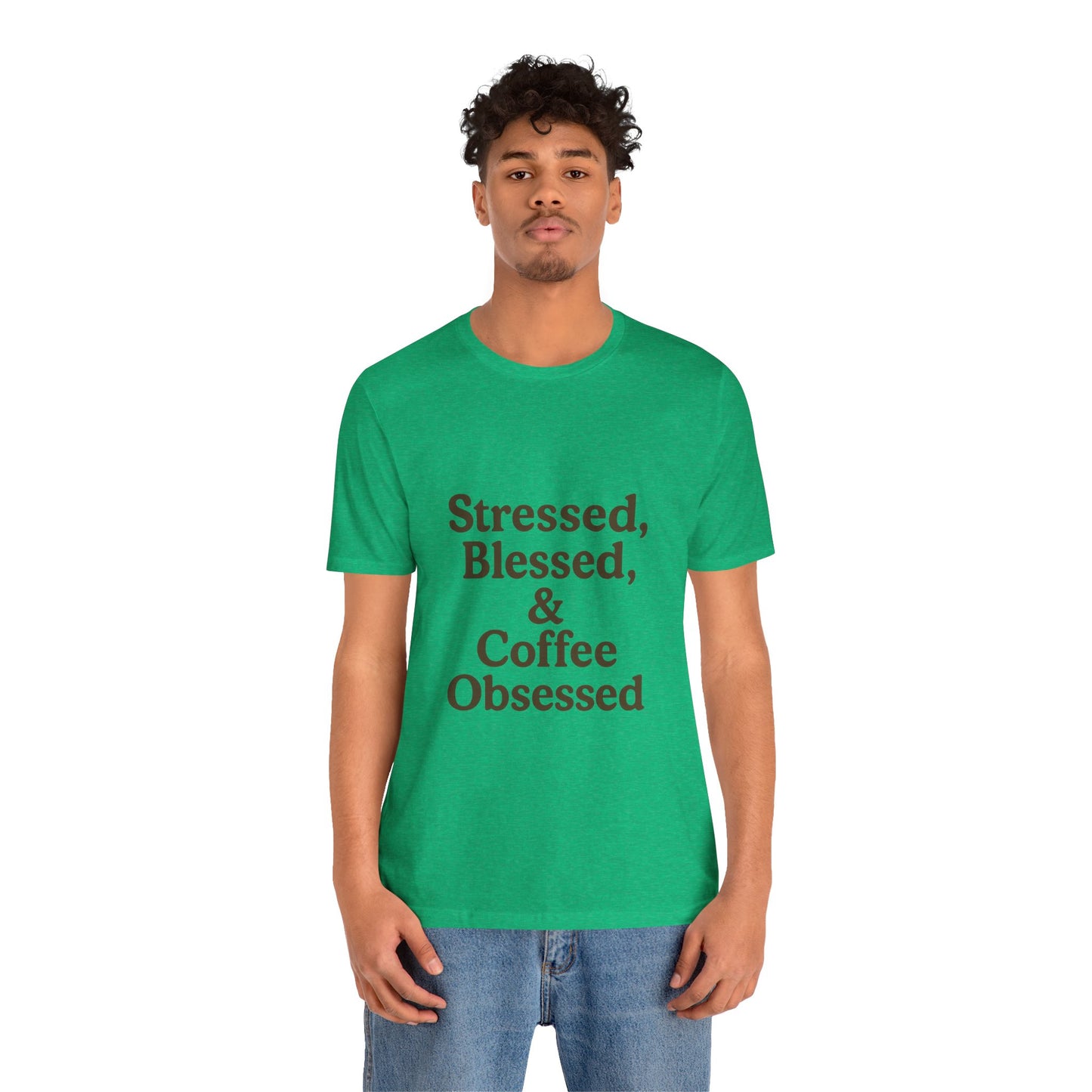 Stressed Blessed & Coffee Obsessed Unisex Jersey Short Sleeve Tee T-shirt