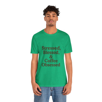 Stressed Blessed & Coffee Obsessed Unisex Jersey Short Sleeve Tee T-shirt