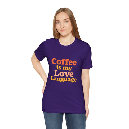 Coffee Is My Love Language Unisex Jersey Short Sleeve Tee T-shirt
