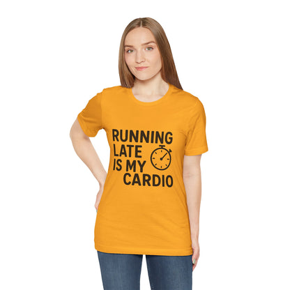 Running Late Is My Cardio Unisex Jersey Short Sleeve Tee T-shirt
