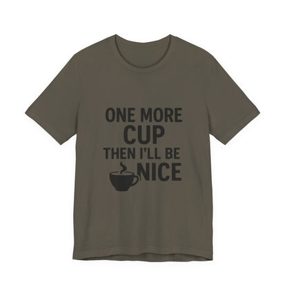 One More Cup Then I'll Be Nice Coffee Unisex Jersey Short Sleeve Tee T-shirt