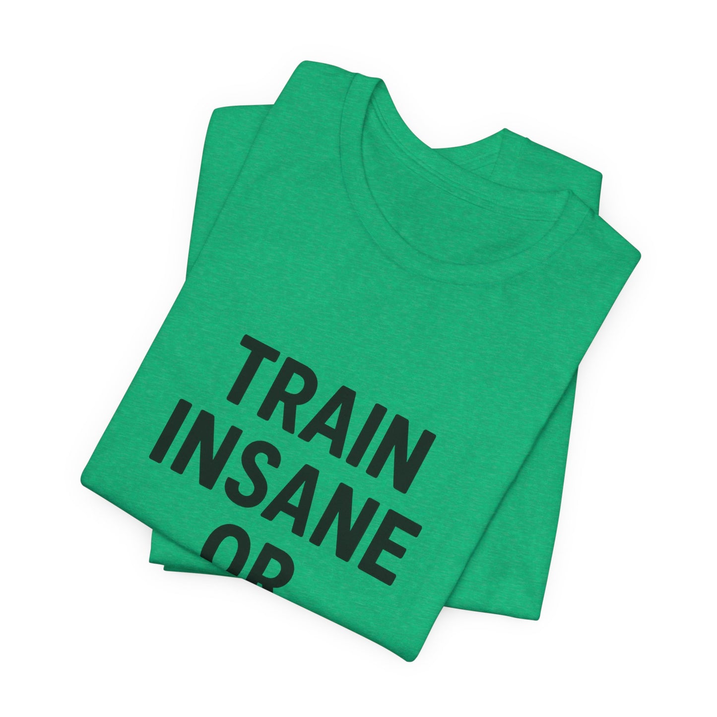 Train Insane Unisex Jersey Short Sleeve Tee T-shirt