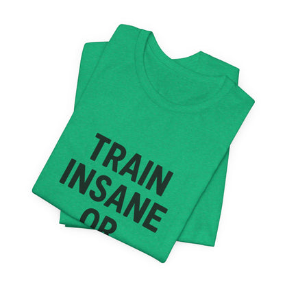 Train Insane Unisex Jersey Short Sleeve Tee T-shirt