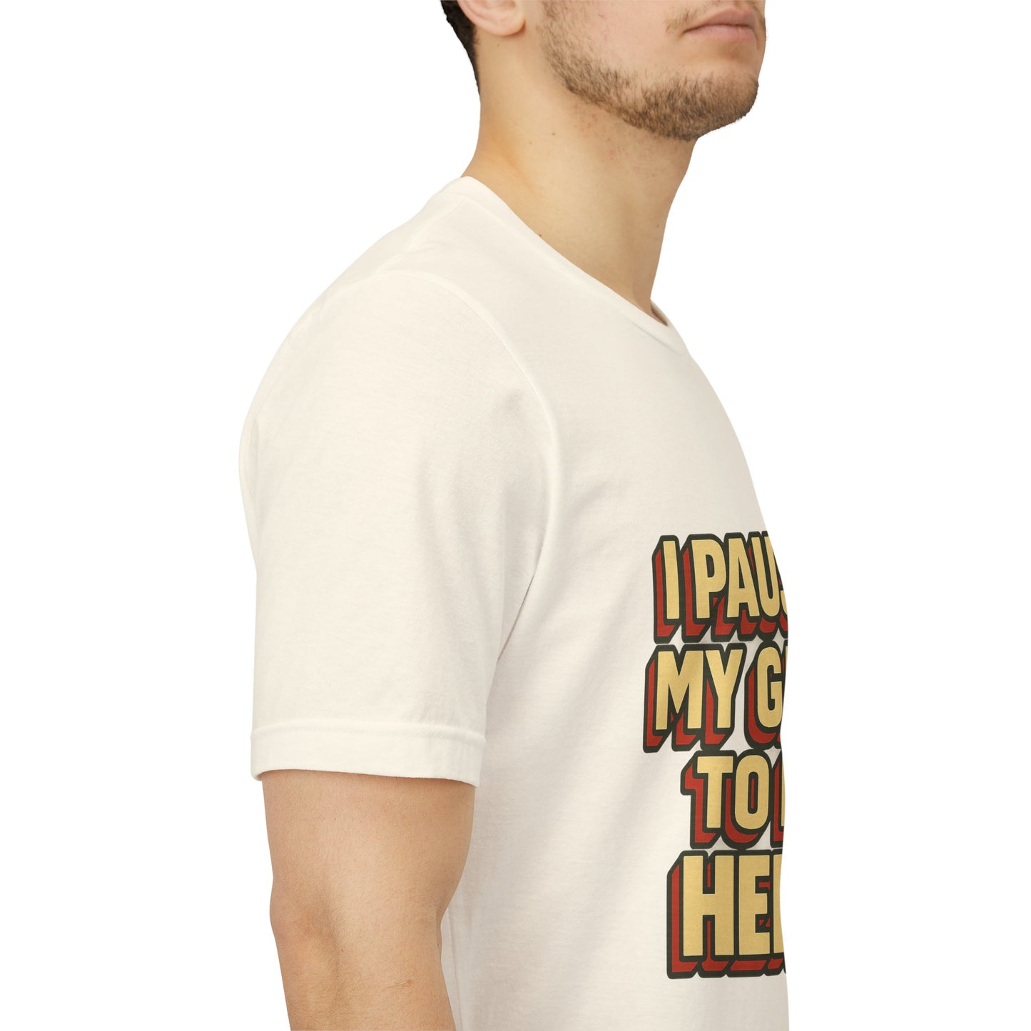 I Paused My Game To Be Here Unisex Jersey Short Sleeve Tee T-shirt