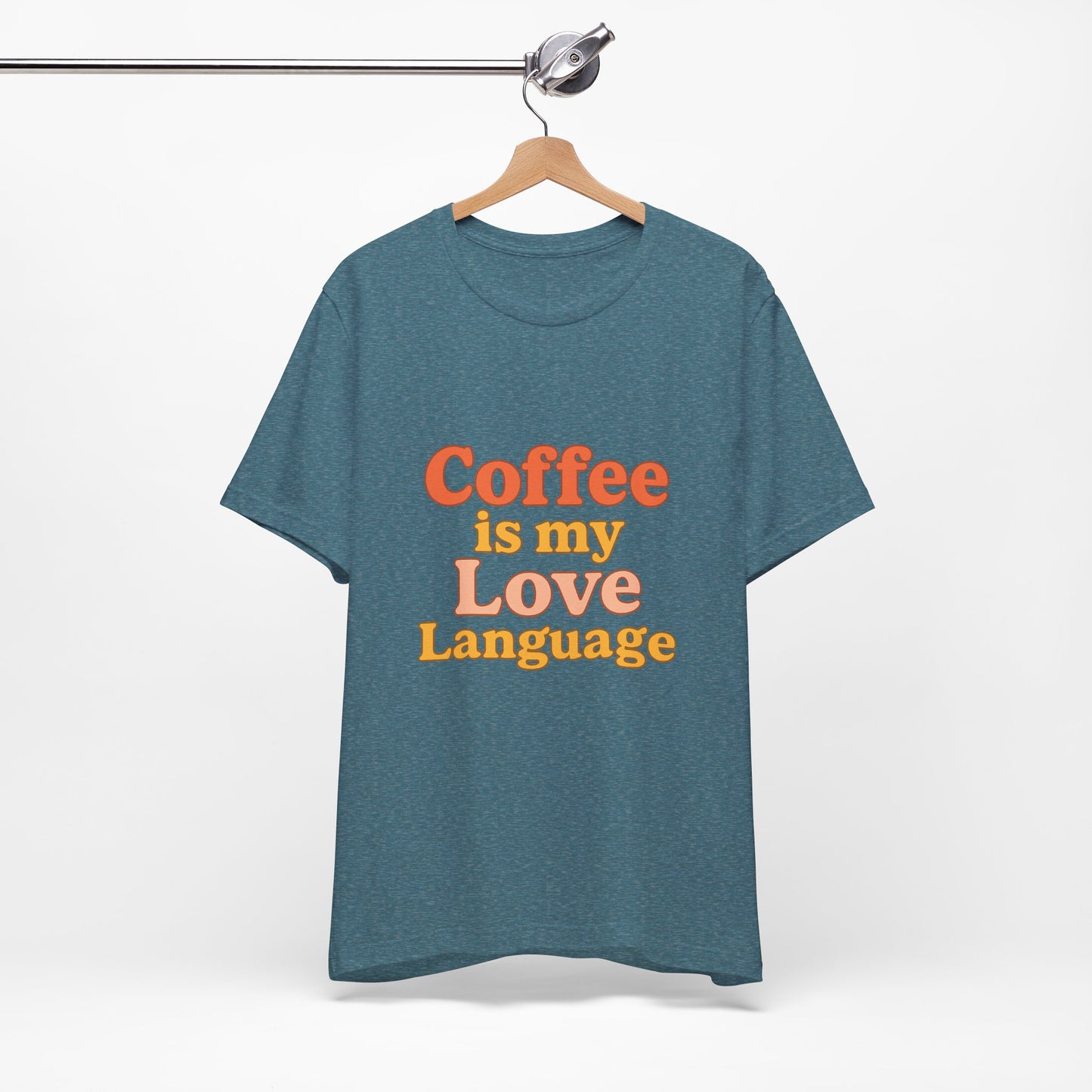 Coffee Is My Love Language Unisex Jersey Short Sleeve Tee T-shirt