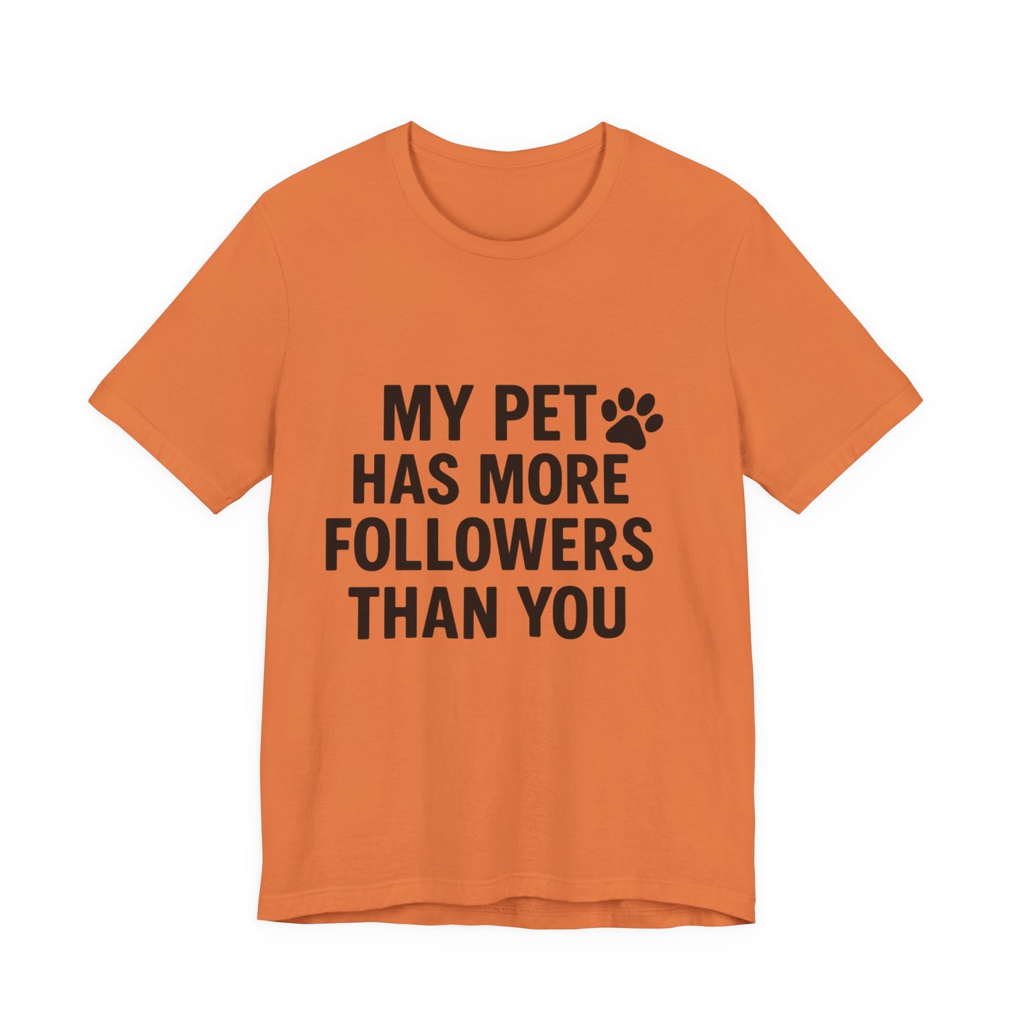 My Pet Has More Followers Than You Unisex Jersey Short Sleeve Tee T-shirt