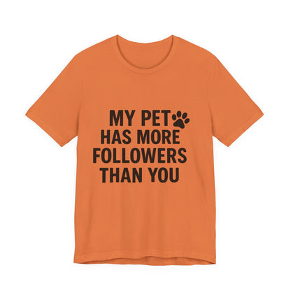 My Pet Has More Followers Than You Unisex Jersey Short Sleeve Tee T-shirt