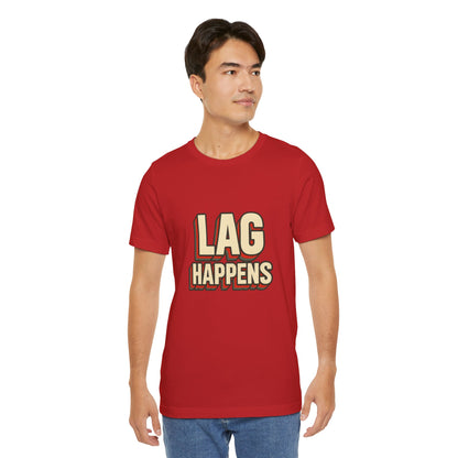 Lag Happens Gamers Humor Unisex Jersey Short Sleeve Tee T-shirt