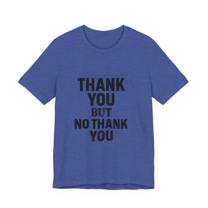 Thank You But No Thank You In Black Unisex Jersey Short Sleeve Tee T-shirt