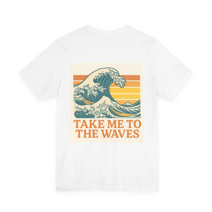 Logo Take Me To The Waves Back Side Design Unisex Jersey Short Sleeve Tee T-shirt
