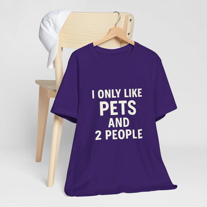 I Only Like Pets Unisex Jersey Short Sleeve Tee T-shirt