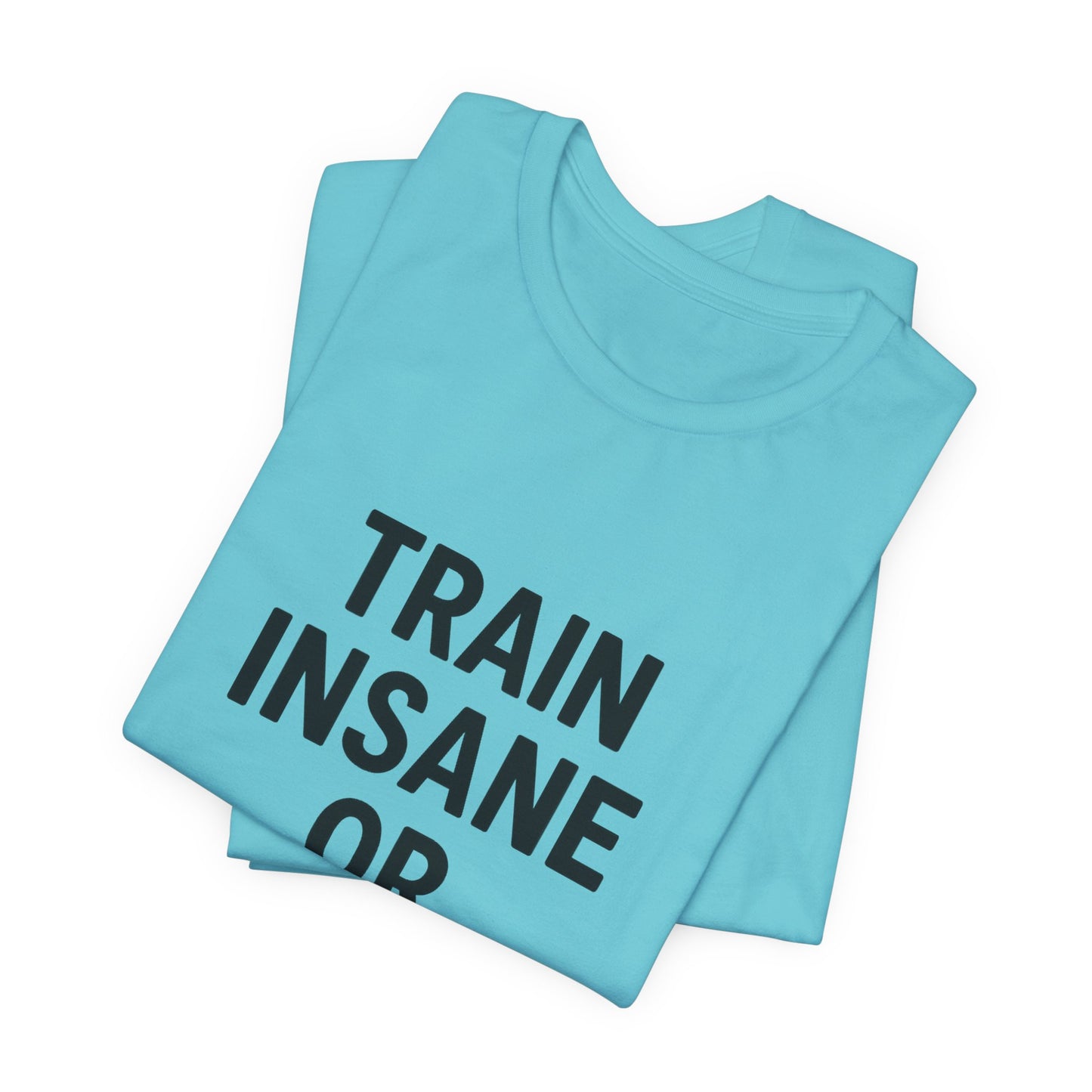 Train Insane Unisex Jersey Short Sleeve Tee T-shirt