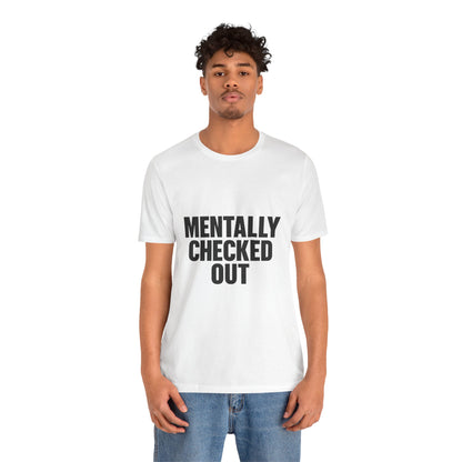 Mentally Checked Out Introvert Humor Unisex Jersey Short Sleeve Tee T-shirt