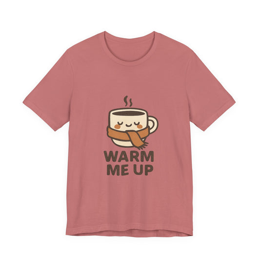 Warm Me Up Coffee Cup Unisex Jersey Short Sleeve Tee T-shirt