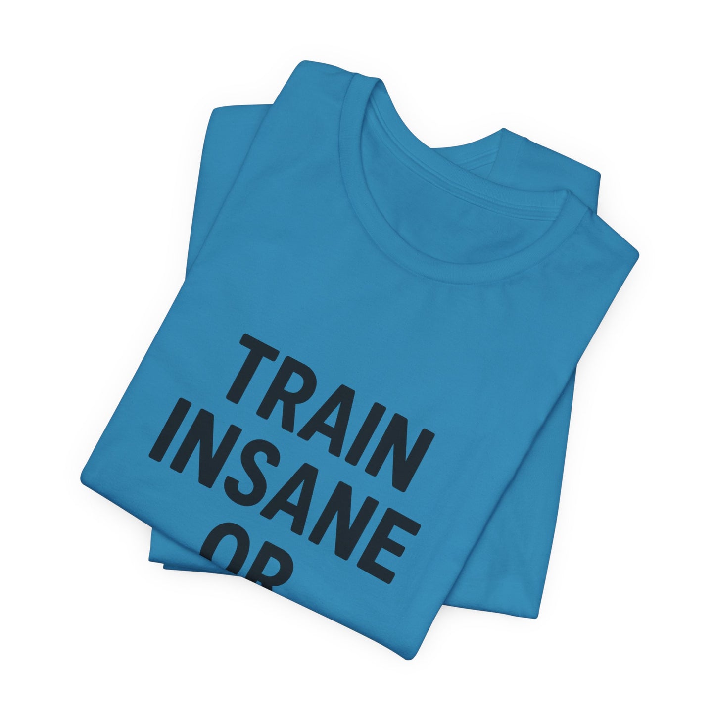Train Insane Unisex Jersey Short Sleeve Tee T-shirt