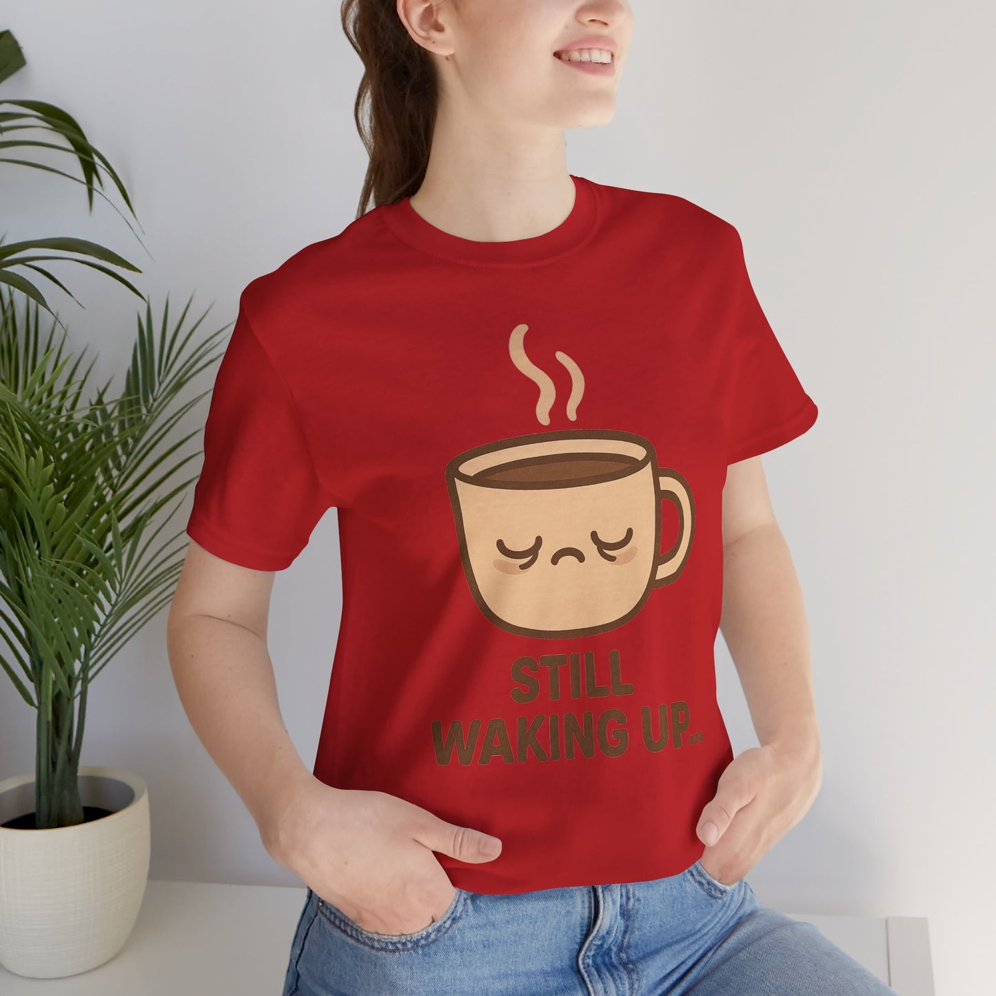 Still Waking Up Sleepy Coffee Cup Unisex Jersey Short Sleeve Tee T-shirt
