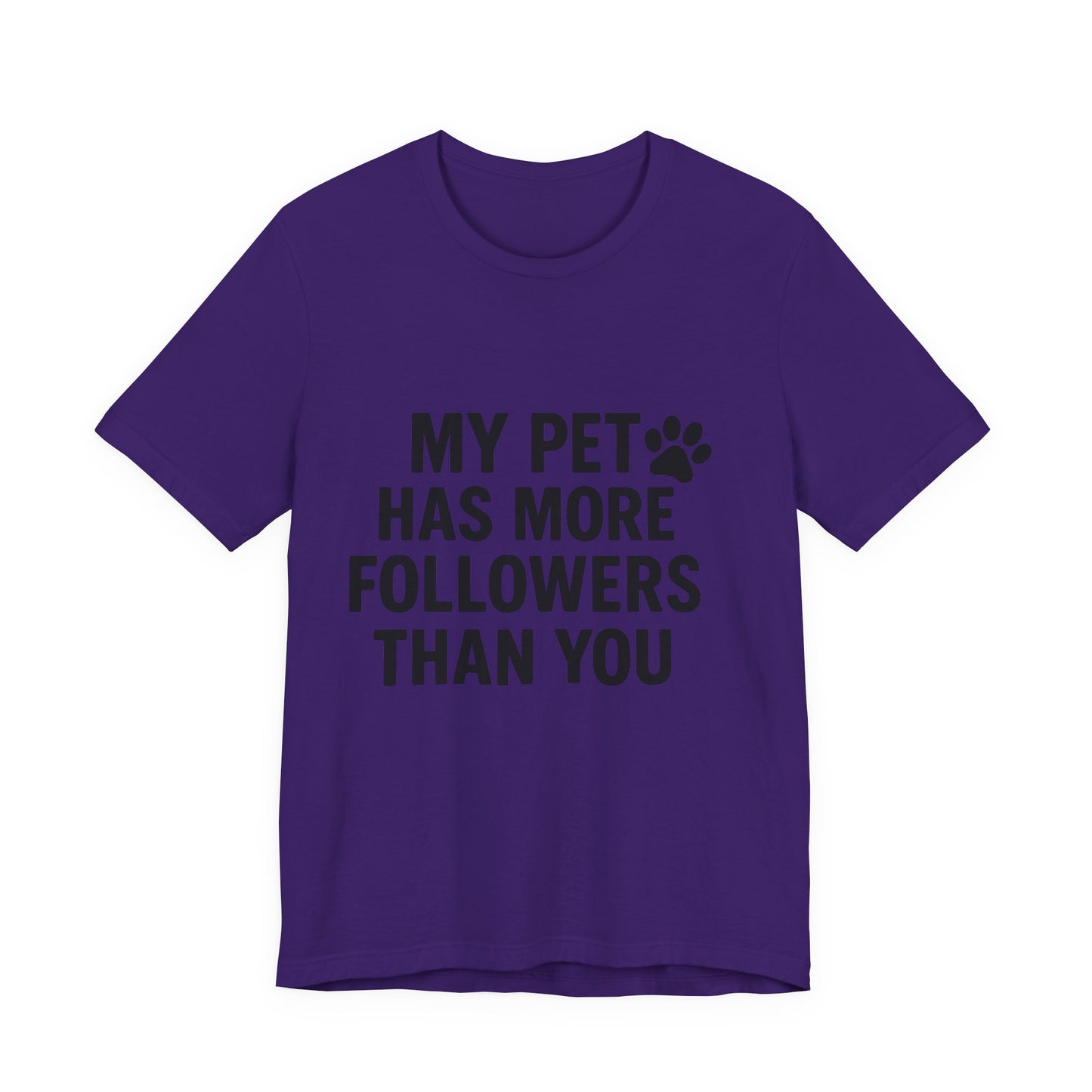 My Pet Has More Followers Than You Unisex Jersey Short Sleeve Tee T-shirt