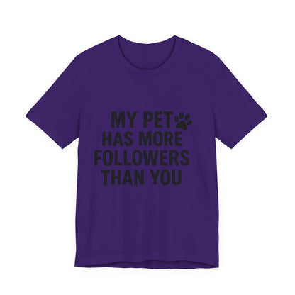 My Pet Has More Followers Than You Unisex Jersey Short Sleeve Tee T-shirt